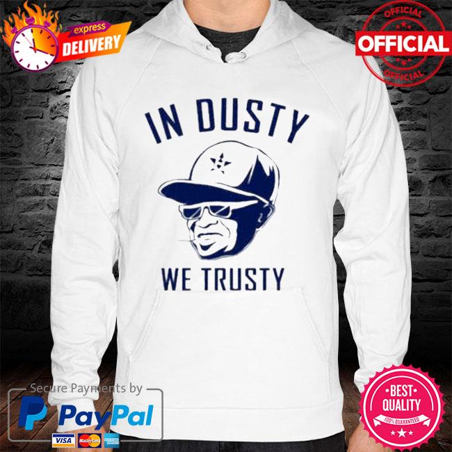 Dusty baker in dusty we trusty shirt, hoodie, sweater, long sleeve