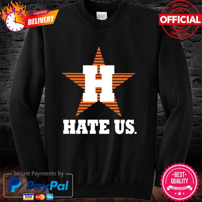 Houston Astros hate us shirt, hoodie, sweater, long sleeve and