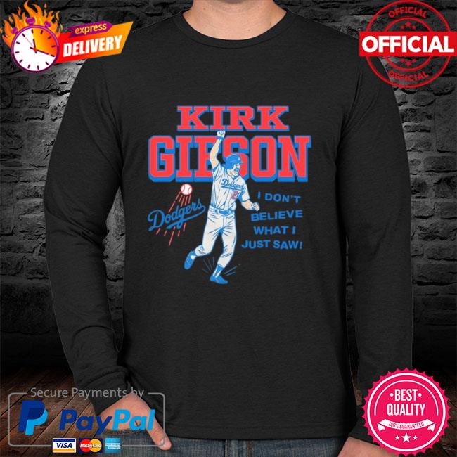 Kirk Gibson I Don't Believe What I Just Saw Shirt, hoodie, sweater, long  sleeve and tank top