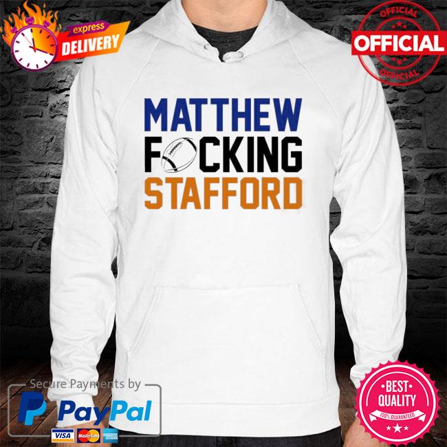 Matthew fucking stafford shirt, hoodie, sweater, long sleeve and tank top