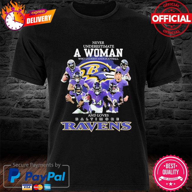 Never underestimate a woman who understands Football and loves baltimore  ravens shirt, hoodie, sweater, long sleeve and tank top