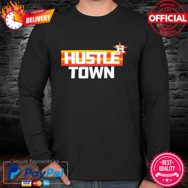 Hustle Town Houston Shirt, hoodie, sweater, long sleeve and tank top