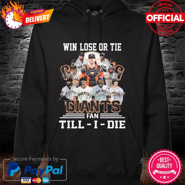 Funny WIn Lose or tie San Francisco Giants fan till I die Signatures Shirt,  hoodie, sweater, long sleeve and tank top