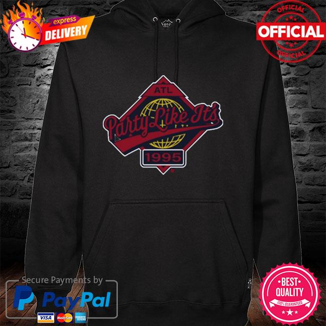 Atlanta Braves I Wanna Party Like It's 1995 Shirt + Hoodie