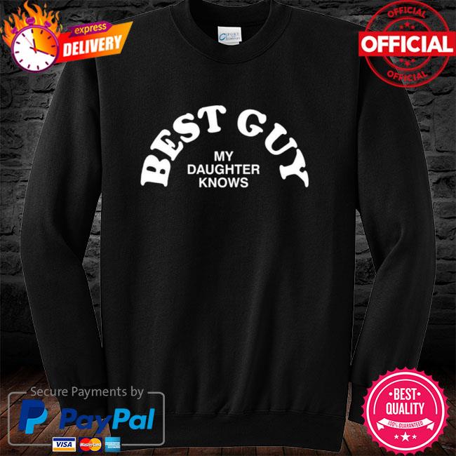 best guy my daughter knows shirt