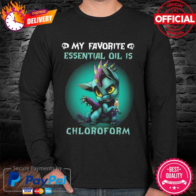 my favorite essential oil is chloroform t shirt