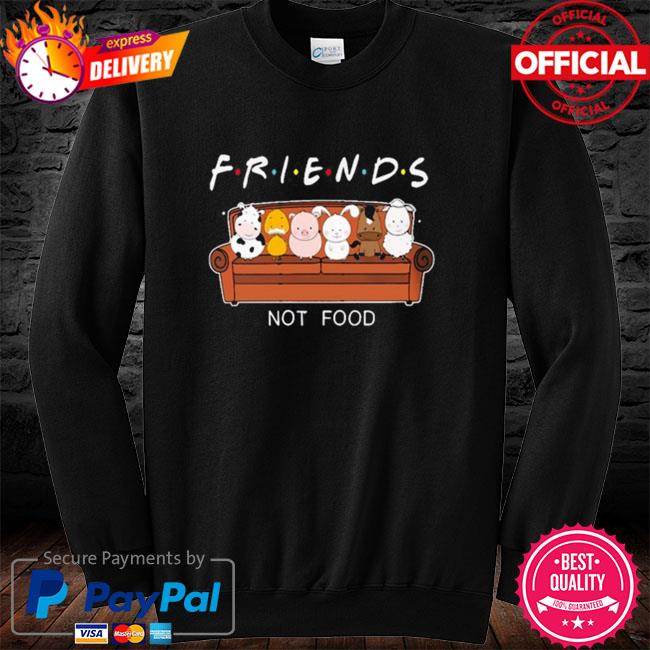 Friends Not Food Shirt, hoodie, sweater, long sleeve and tank top