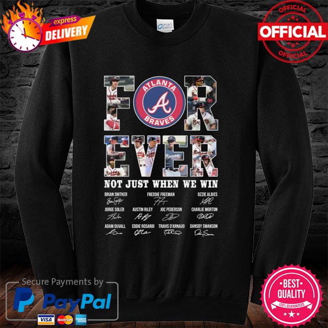 Forever Not Just When We Win Atlanta Braves Take October Signatures Shirt,  hoodie, sweater, long sleeve and tank top