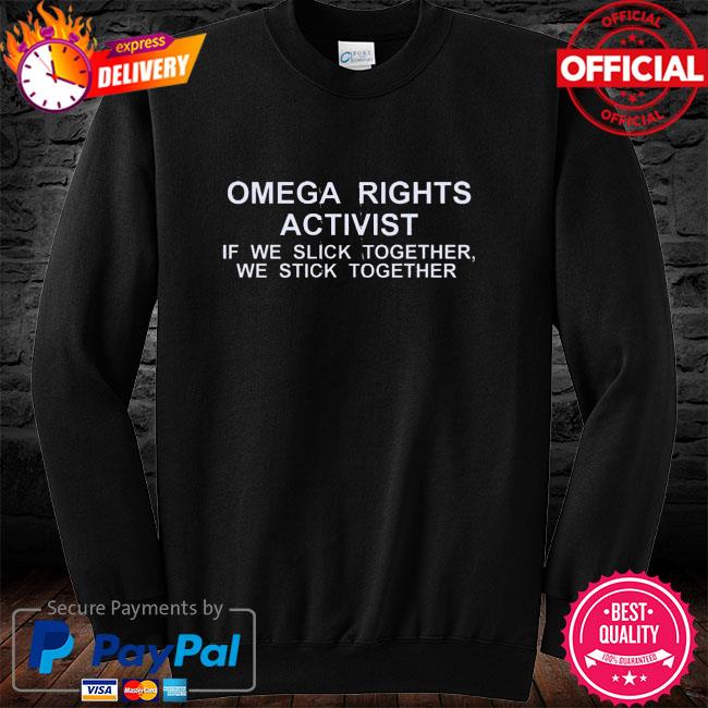 Omega Rights Activist If we Slick Together We Stick Together