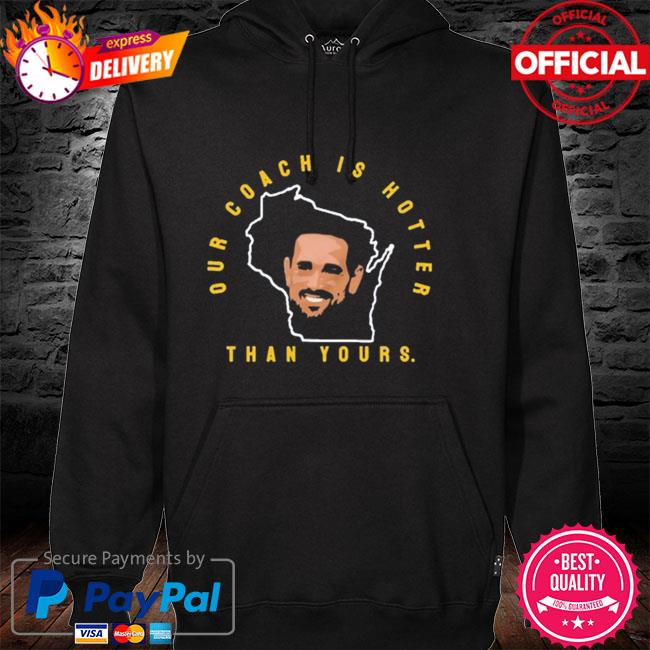 Aaron Rodgers our coach is hotter than yours t shirt 