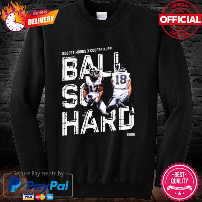 Official Cooper kupp and robert woods ball so hard shirt, hoodie, sweater,  long sleeve and tank top