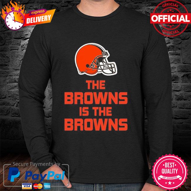The Cleveland Browns is the Browns shirt, hoodie, sweater, long sleeve and  tank top