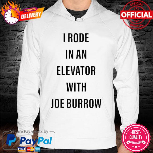 I rode in an elevator with joe burrow shirt, hoodie, longsleeve