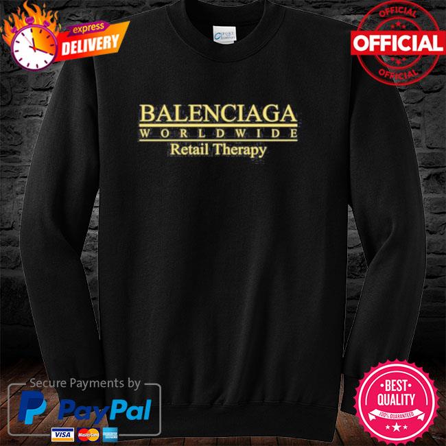 Balenciaga Worldwide Retail Therapy Shirt, hoodie, sweater, long