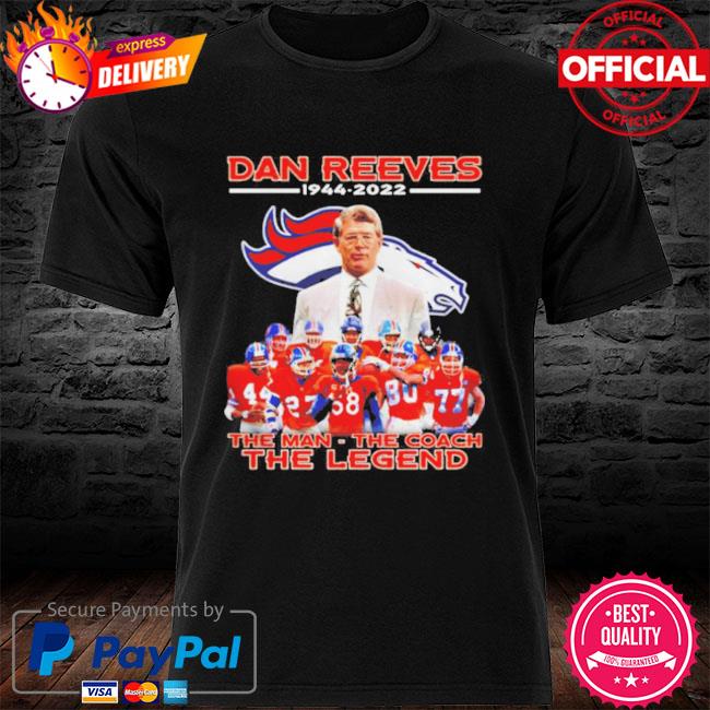 denver Broncos Dan Reeves 1944 2022 the man the coach the legend shirt