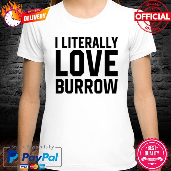 Ericka I Literally Love Joe Burrow Louisiana shirt, hoodie, sweater, long  sleeve and tank top