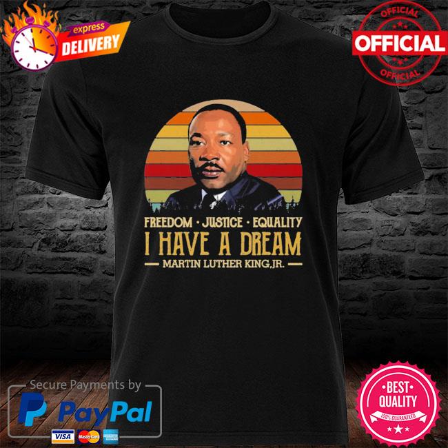 Freedom justice equality I have a dream martin luther king Jr vintage new shirt