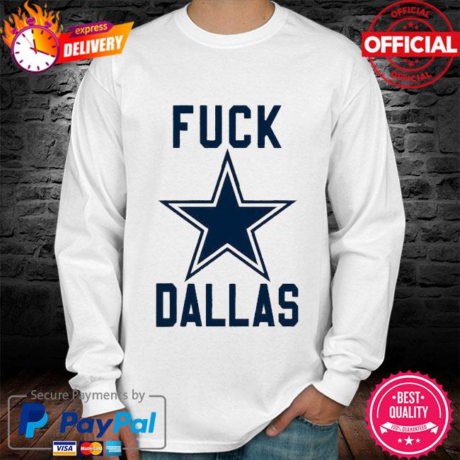 Fuck Dallas Fuck Dallas Cowboys Shirt - StirTshirt