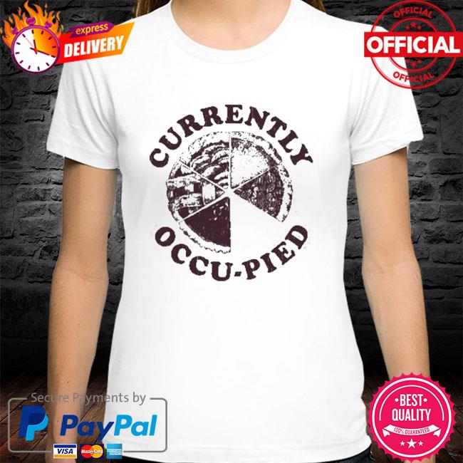 Funny Currently Occu-Pied Shirt