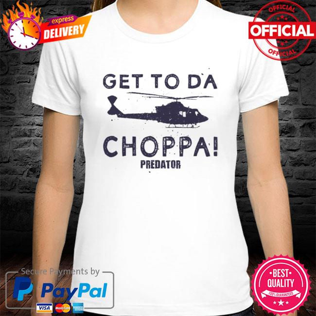 Get To Da Choppa Predator Shirt Old School 80S Store