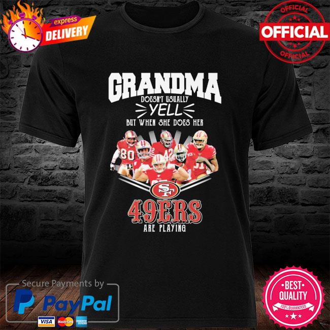 grandma doesn't usually yell but when she does her 49ers are