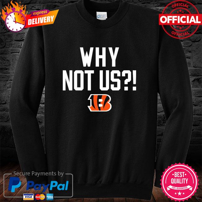 Official Why Not Us Bengals Shirt, hoodie, sweater, long sleeve