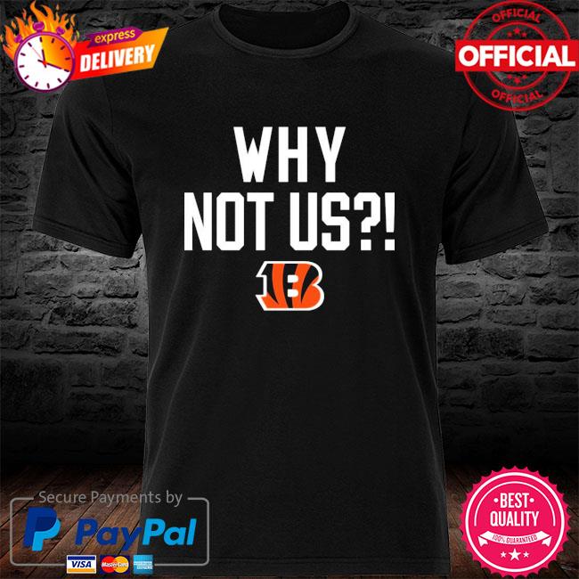 Best Cincinnati Bengals Why Not Us It Is Us Shirt, hoodie, sweater, long  sleeve and tank top