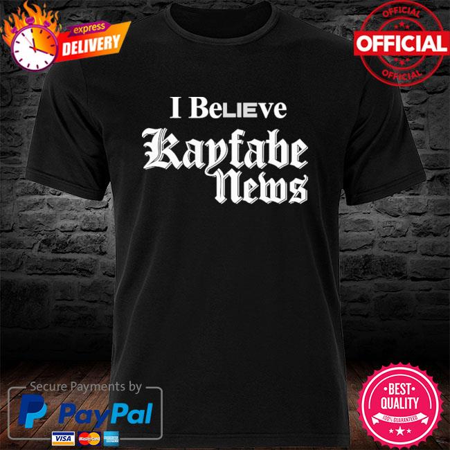I believe kayfabe news shirt