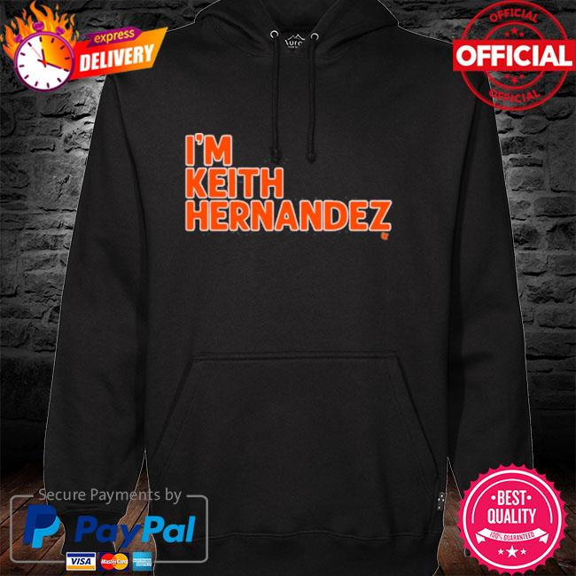 I'm Keith Hernandez shirt, hoodie, sweater and long sleeve