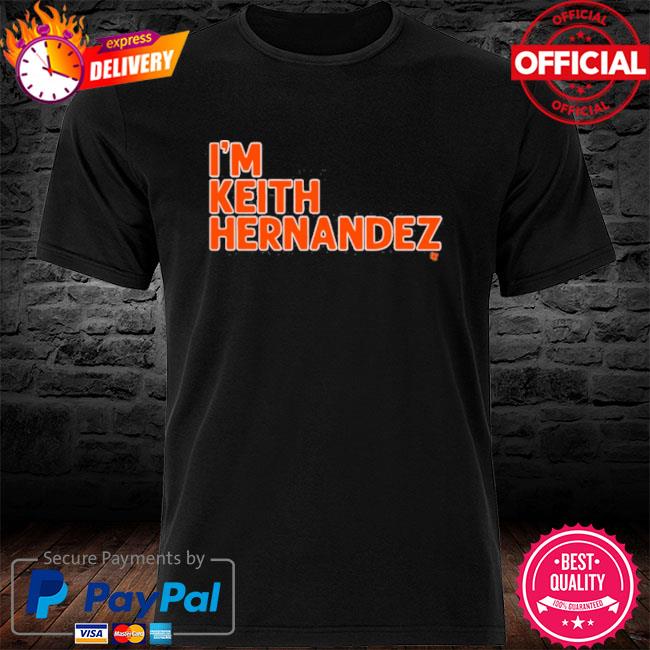 I'm keith hernandez shirt, hoodie, sweater and long sleeve