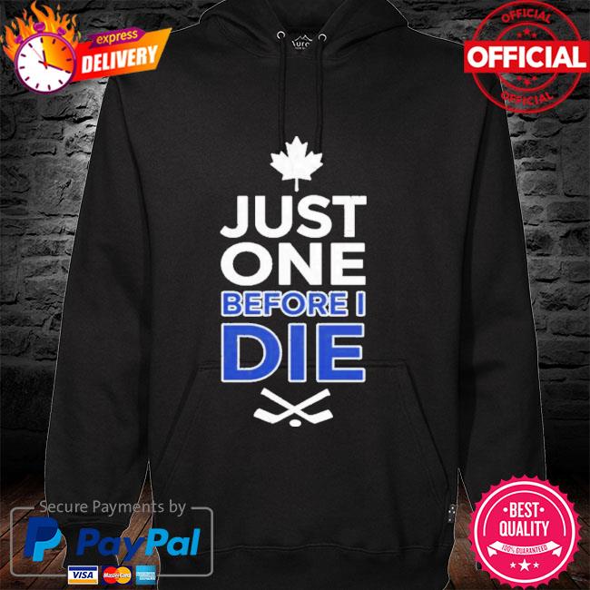 Toronto Maple Leafs hockey just one before I die circle logo shirt, hoodie,  sweater, long sleeve and tank top