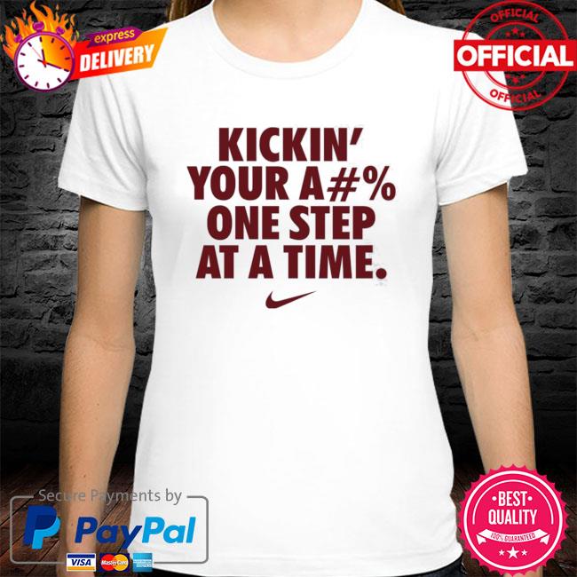 Kickin’ your ass one step at a time shirt