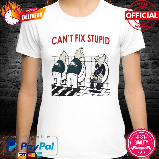 Official Can’t Fix Stupid Shirt