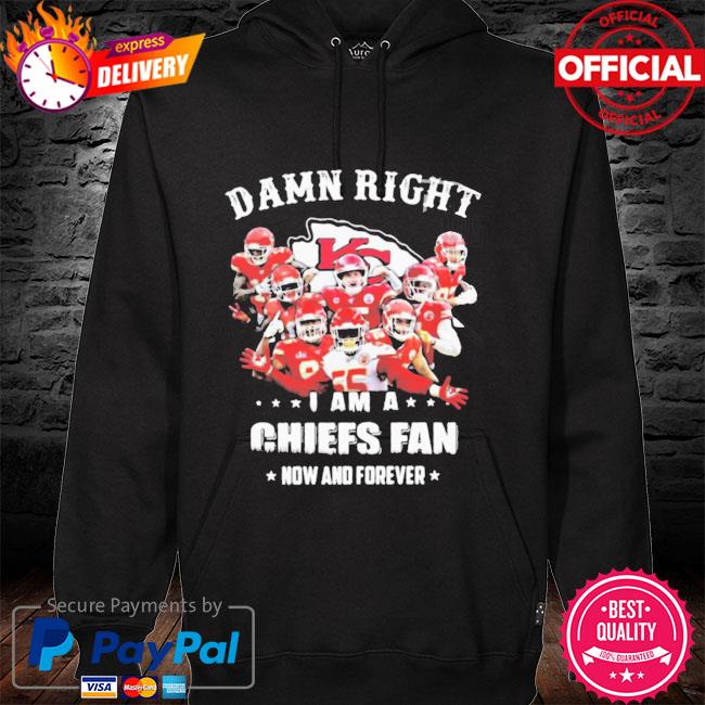 KANSAS CITY CHIEFS DAMN RIGHT I AM A CHIEFS FAN NOW AND FOREVER Mens Shirt  S-6XL