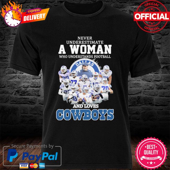 Dallas Cowboys Never Underestimate A Who Man Who Understands Football And  Loves Cowboys Shirt, hoodie, sweater, long sleeve and tank top