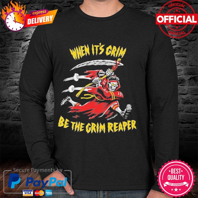 When it's grim, be the Grim Reaper - Patrick Mahomes KC Chiefs 2022 Shirt,  hoodie, sweater, long sleeve and tank top