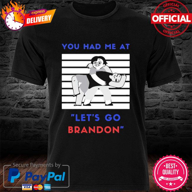 You had me at let's go Brandon new shirt