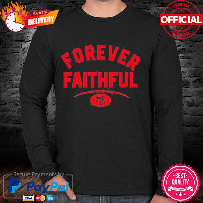 San Francisco 49ers forever faithful shirt, hoodie, sweatshirt and tank top