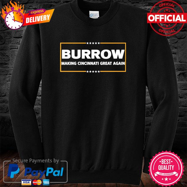 Joe Burrow Burrow Making Cincinnati Great Again Funny Shirt, hoodie,  sweater, long sleeve and tank top