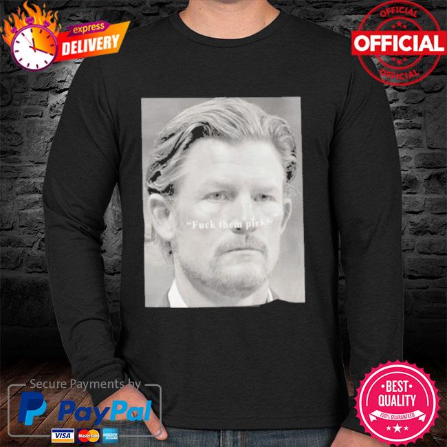 Les Snead fuck them picks T-shirt, hoodie, sweater, long sleeve and tank top