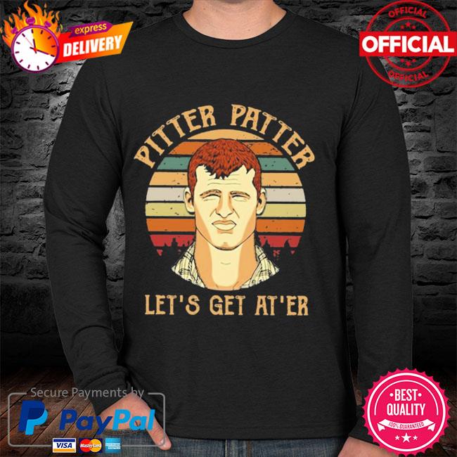 Taylor lewan pitter patter let's get at 'er shirt, hoodie, sweater, long  sleeve and tank top