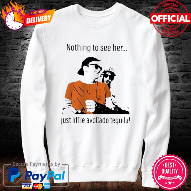 Nothing to see her just little avocado tequila drunk tom brady shirt,  hoodie, longsleeve tee, sweater