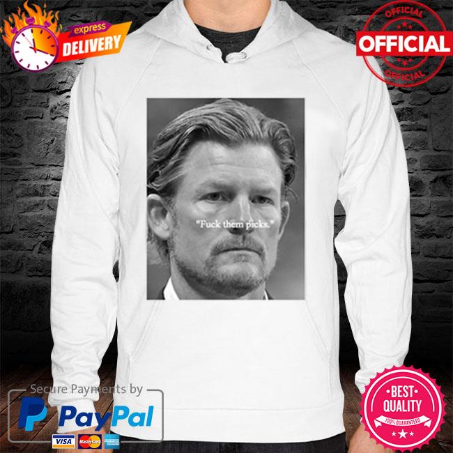 Rams GM Les Snead Fuck Them Picks Shirt, hoodie, sweater, long sleeve and  tank top