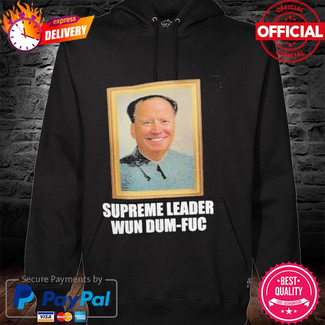 Biden Mao Zedong Supreme Leader Wun Dum Fuc Shirt hoodie sweater