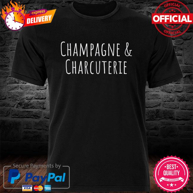 Champagne and Charcuterie new Shirt