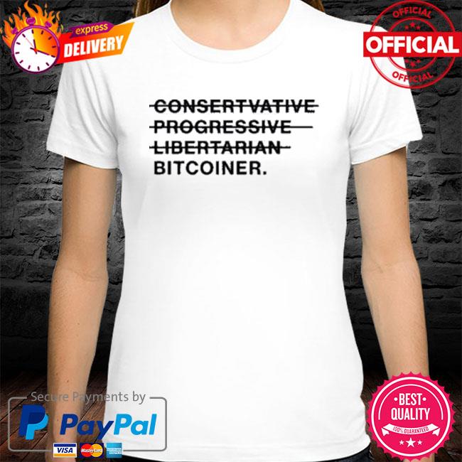 Conservative Progressive Libertarian Bitcoiner Shirt