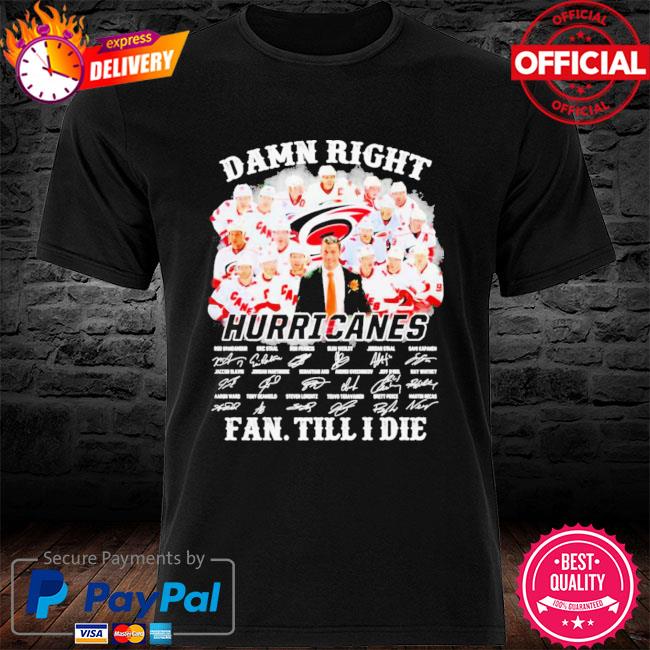 Damn right Hurricanes fan till I die signatures 2022 Shirt