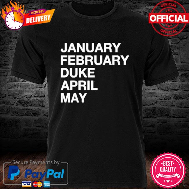 January February Duke April May Shirt