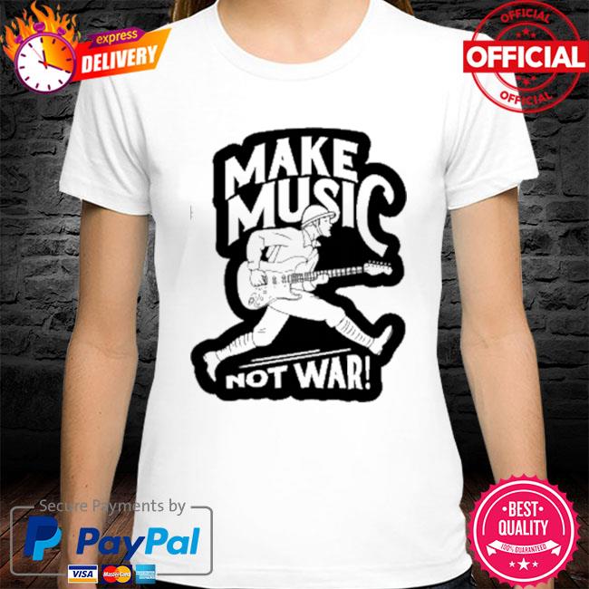 Make Music Not War Shirt