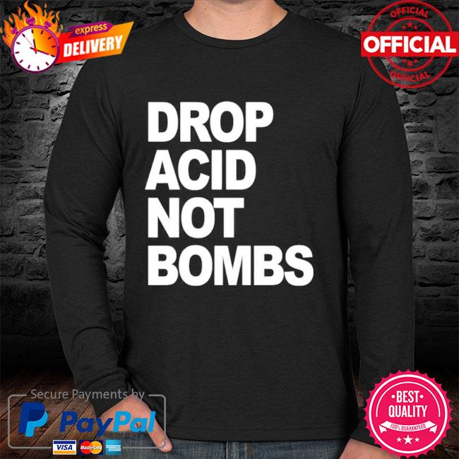 Official Drop Acid Not Shirt, hoodie, sweater, long sleeve and tank top